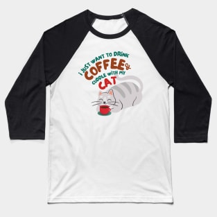 Cats & Coffee - Drink Coffee & Cuddle With My Cat Baseball T-Shirt